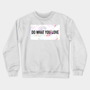 DO WHAT YOU LOVE Crewneck Sweatshirt